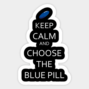 Keep calm and choose the blue pill Sticker